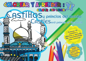 COLOREAR Y APRENDER. CASTILLOS Y PALACIOS DEL MUNDO = COLOUR AND LEARN. CASTLES AND PALACES OF THE W