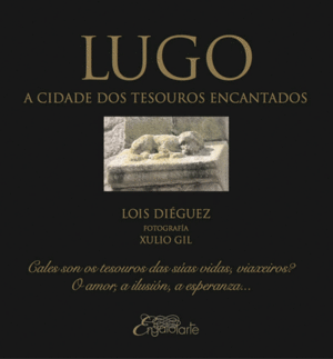 LUGO, A CIDADE DOS TESOUROS ENCANTADOS