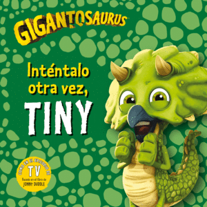 GIGANTOSAURUS. INTENTALO OTRA VEZ, TINY