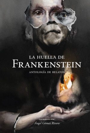 LA HUELLA DE FRANKENSTEIN. ANTOLOGA DE RELATOS