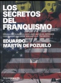 LOS SECRETOS DEL FRANQUISMO : ESPAA EN LOS PAPELES DESCLASIFICADOS DEL ESPIONAJE NORTEAMERICANO DE