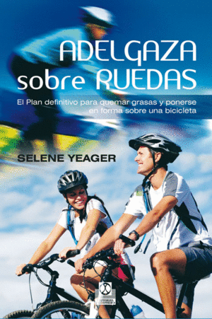 ADELGAZA SOBRE RUEDAS. EL PLAN DEFINITIVO PARA QUE
