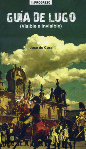 GUIA DE LUGO (VISIBLE E INVISIBLE) JOSE DE CORA