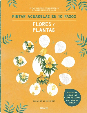 PINTAR ACUARELAS EN 10 PASOS FLORES Y PLANTAS