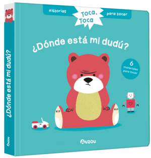 HISTORIAS PARA TOCAR. TOCA, TOCA. DNDE EST MI DUD? LIBRO CON TEXTURAS