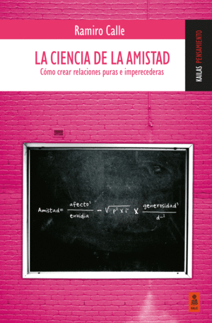 LA CIENCIA DE LA AMISTAD (CMO CREAR RELACIONES PURAS E IMPERECEDERAS)