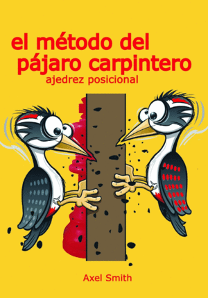 EL METODO DEL PAJARO CARPINTERO: AJEDREZ POSICIONAL