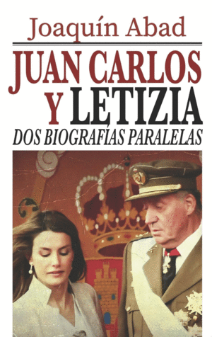 JUAN CARLOS Y LETIZIA: DOS BIOGRAFIAS PARALELAS